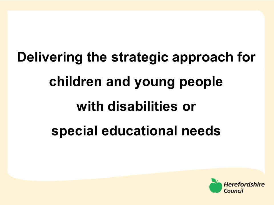 Delivering the strategic approach for children and young people with disabilities or special educational needs
