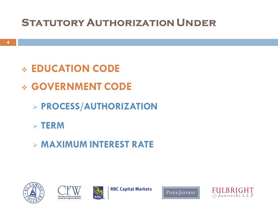 Statutory Authorization Under 4  EDUCATION CODE  GOVERNMENT CODE  PROCESS/AUTHORIZATION  TERM  MAXIMUM INTEREST RATE