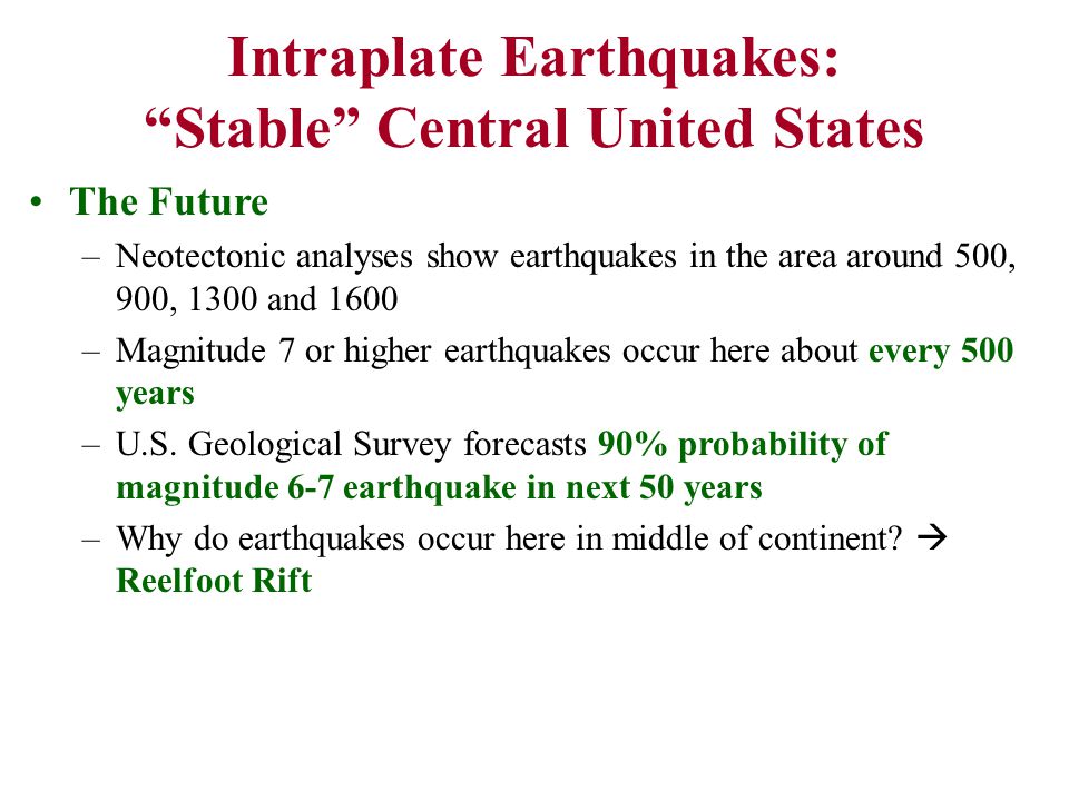 The Future –Neotectonic analyses show earthquakes in the area around 500, 900, 1300 and 1600 –Magnitude 7 or higher earthquakes occur here about every 500 years –U.S.