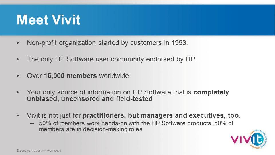 © Copyright 2013 Vivit Worldwide Meet Vivit Non-profit organization started by customers in 1993.