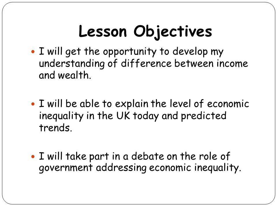 Inequality In The Uk Lesson Objectives I Will Get The Opportunity To Develop My Understanding Of Difference Between Income And Wealth I Will Be Able Ppt Download