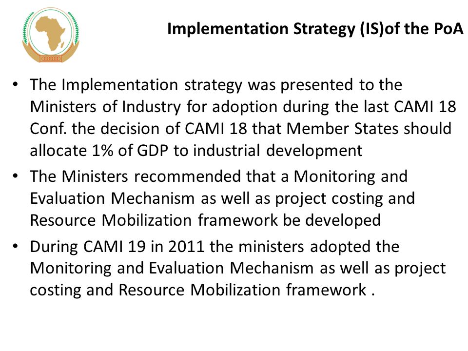 Implementation Strategy (IS)of the PoA The Implementation strategy was presented to the Ministers of Industry for adoption during the last CAMI 18 Conf.