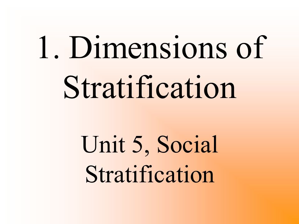 1. Dimensions of Stratification Unit 5, Social Stratification