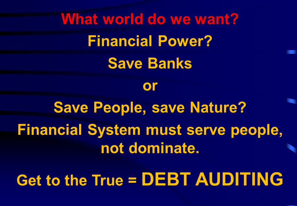 What world do we want. Financial Power. Save Banks or Save People, save Nature.