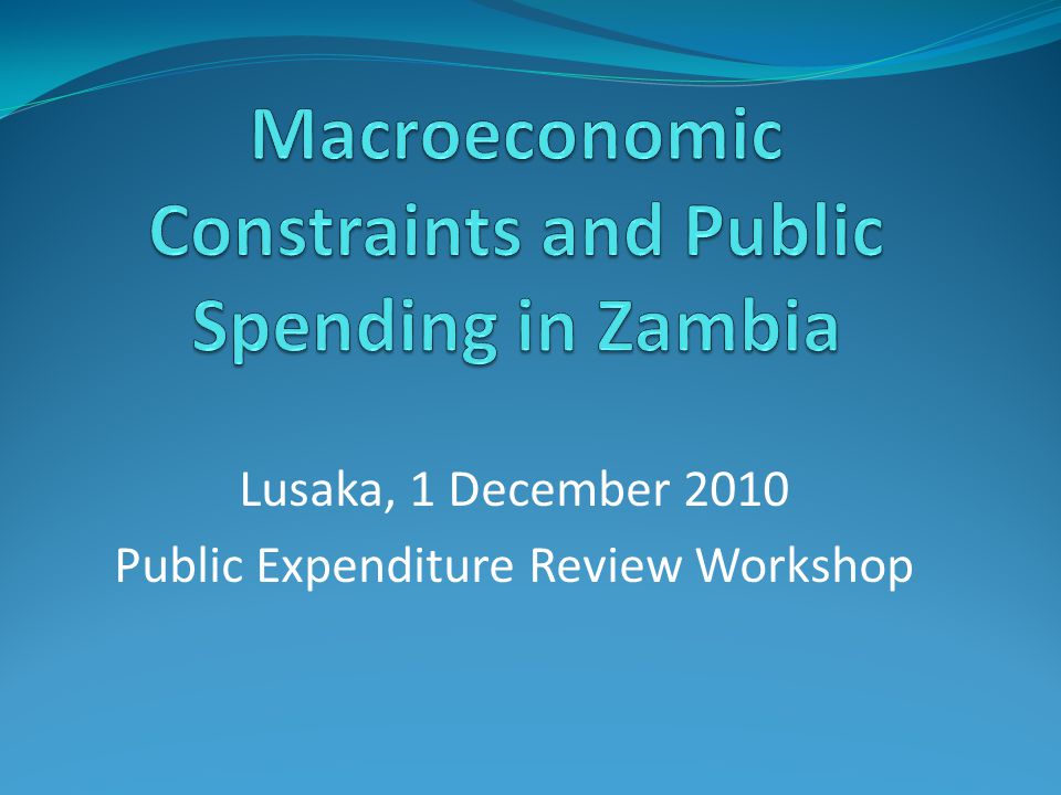 Lusaka, 1 December 2010 Public Expenditure Review Workshop