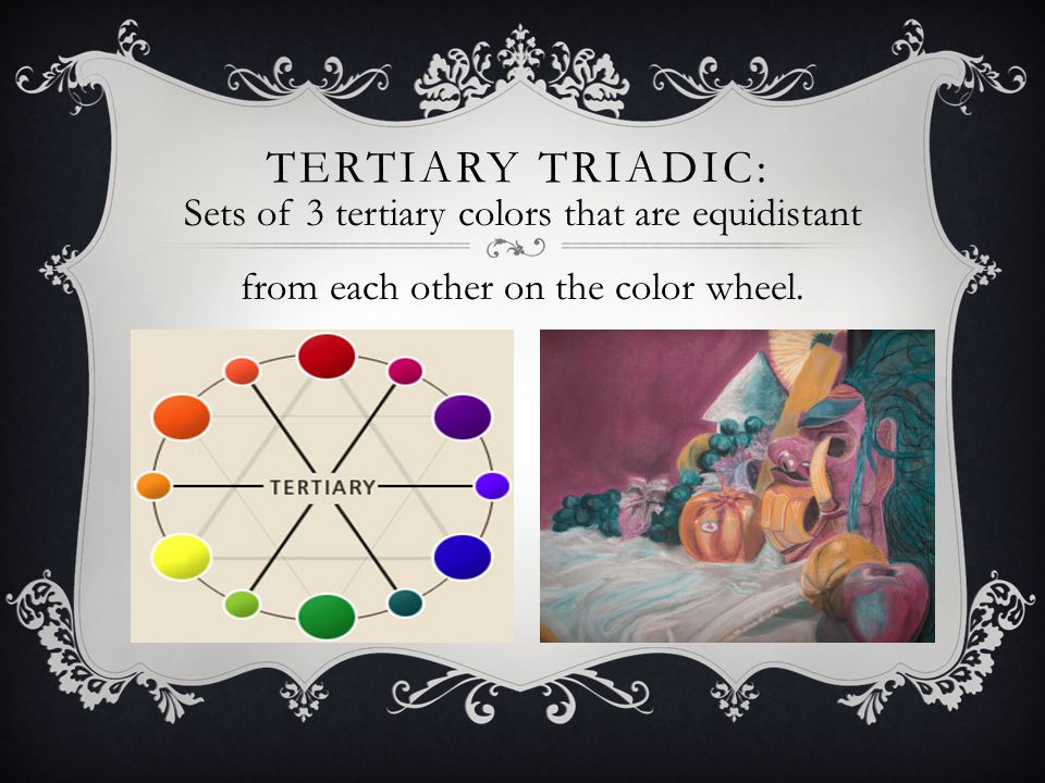 TERTIARY TRIADIC: Sets of 3 tertiary colors that are equidistant from each other on the color wheel.