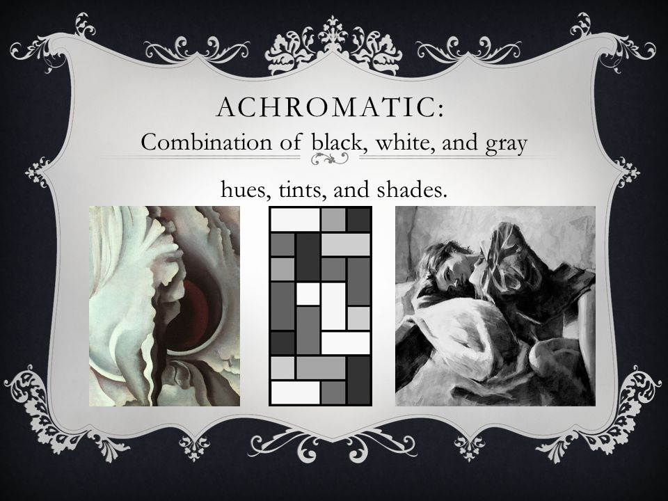 ACHROMATIC: Combination of black, white, and gray hues, tints, and shades.