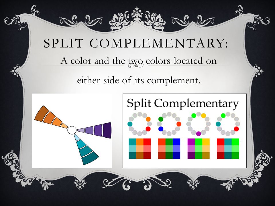 SPLIT COMPLEMENTARY: A color and the two colors located on either side of its complement.