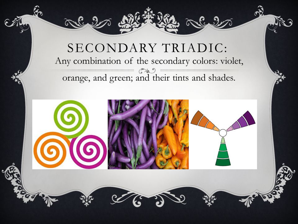 SECONDARY TRIADIC: Any combination of the secondary colors: violet, orange, and green; and their tints and shades.