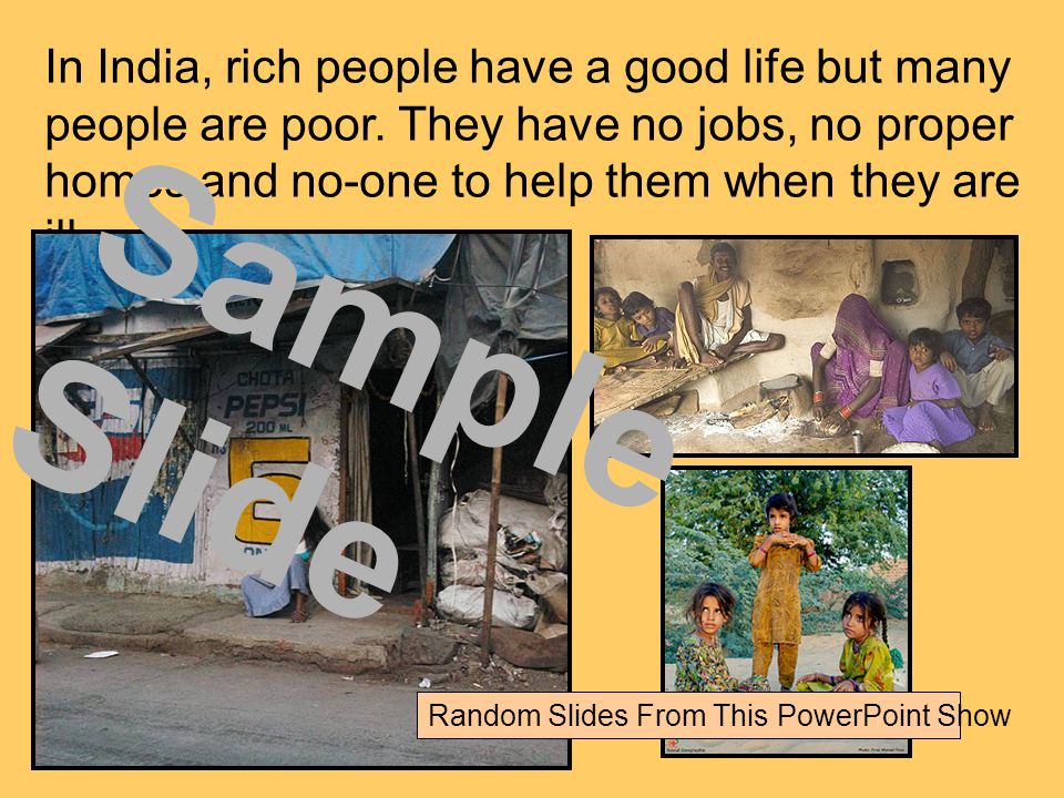 In India, rich people have a good life but many people are poor.