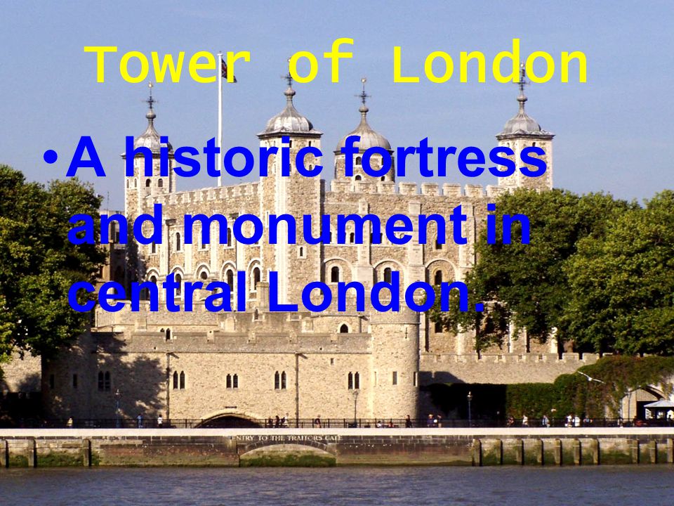 Tower of London A historic fortress and monument in central London.