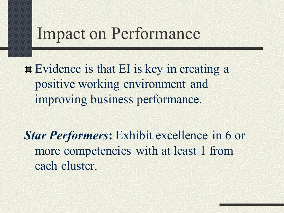 Impact on Performance Evidence is that EI is key in creating a positive working environment and improving business performance.