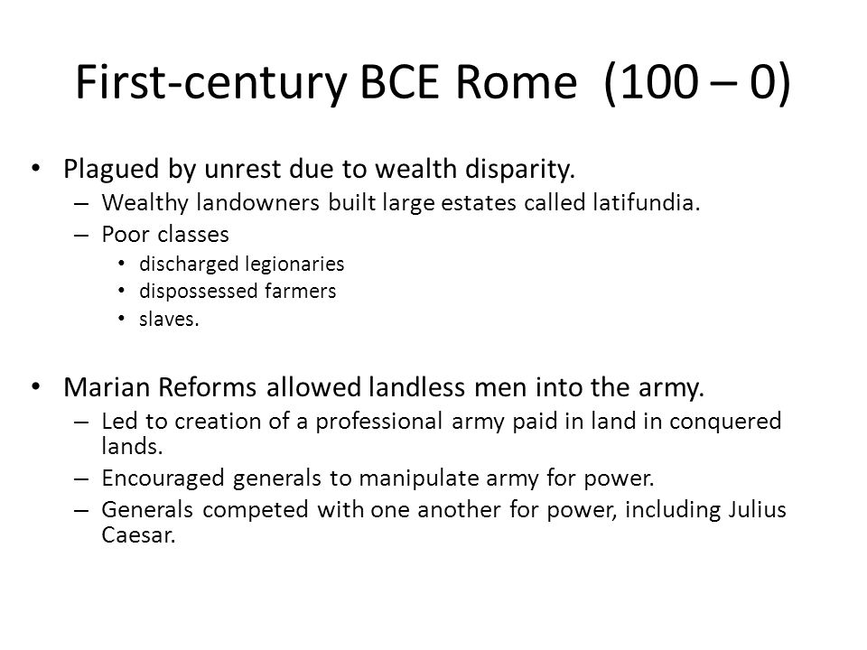 First-century BCE Rome (100 – 0) Plagued by unrest due to wealth disparity.