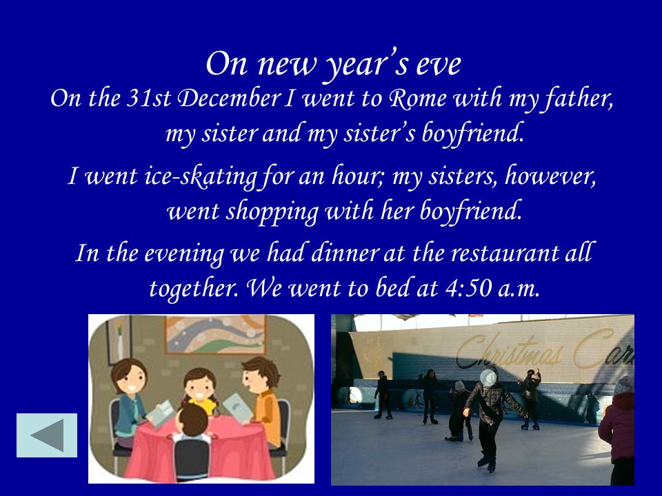 On new year’s eve On the 31st December I went to Rome with my father, my sister and my sister’s boyfriend.