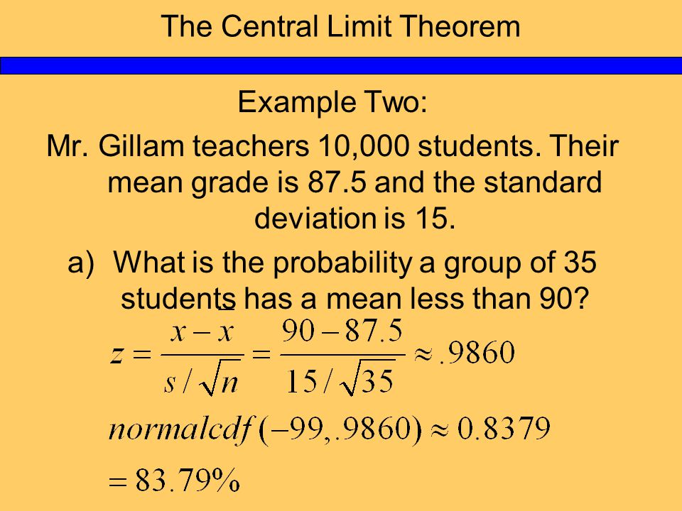 The Central Limit Theorem Example Two: Mr. Gillam teachers 10,000 students.