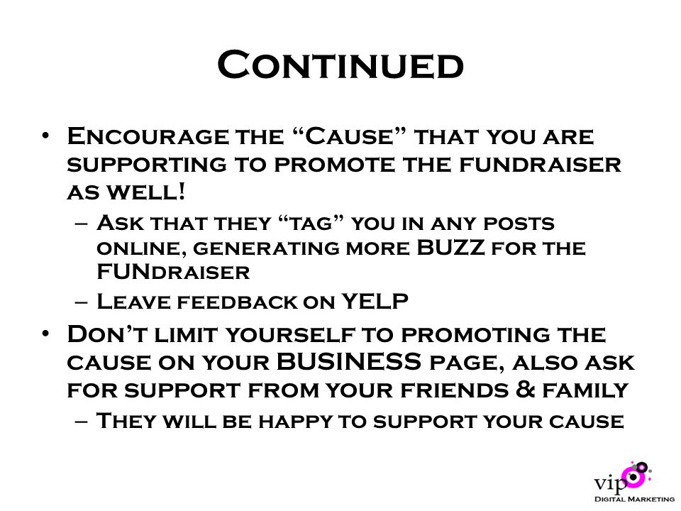 Continued Encourage the Cause that you are supporting to promote the fundraiser as well.