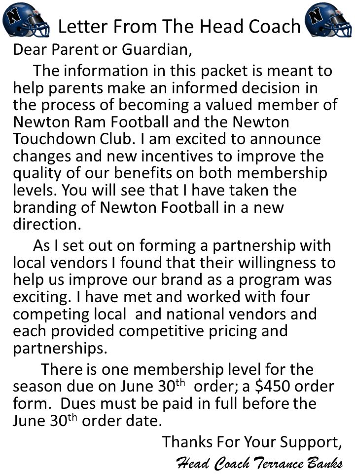Letter From The Head Coach Dear Parent or Guardian, The information in this packet is meant to help parents make an informed decision in the process of becoming a valued member of Newton Ram Football and the Newton Touchdown Club.