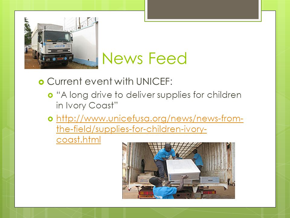 News Feed  Current event with UNICEF:  A long drive to deliver supplies for children in Ivory Coast    the-field/supplies-for-children-ivory- coast.html   the-field/supplies-for-children-ivory- coast.html
