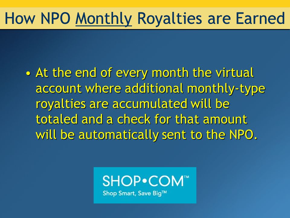 Weekly Royalties Every product sold through the NPO Web Portal has a point value attached to it Points accumulate each week Weekly Royalties Every product sold through the NPO Web Portal has a point value attached to it Points accumulate each week Generating Royalties