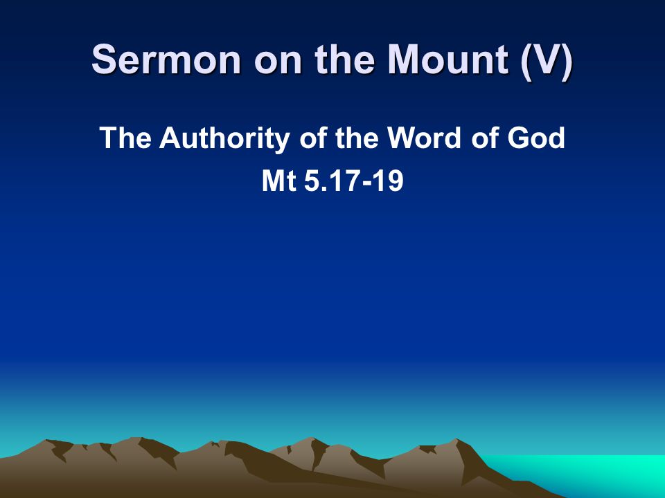 Sermon on the Mount (V) The Authority of the Word of God Mt