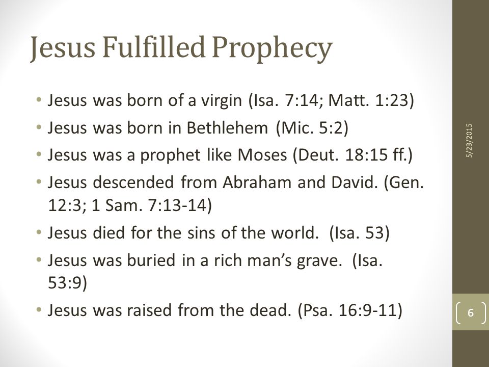 Jesus Fulfilled Prophecy Jesus was born of a virgin (Isa.