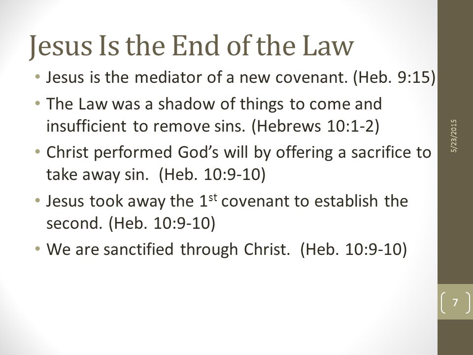 Jesus Is the End of the Law Jesus is the mediator of a new covenant.