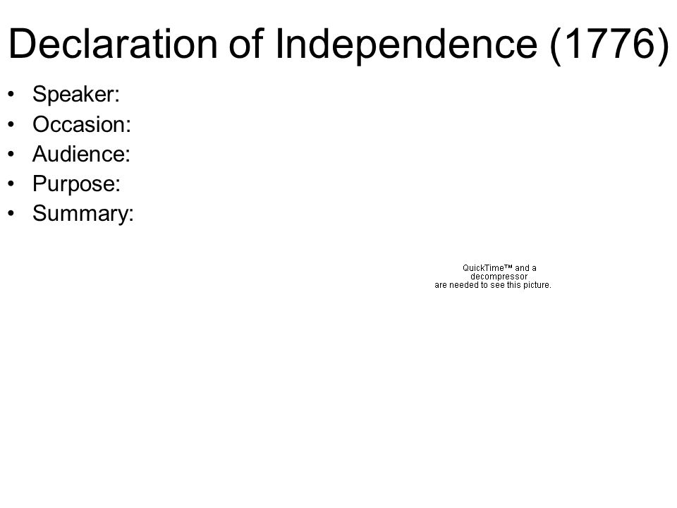 Declaration of Independence (1776) Speaker: Occasion: Audience: Purpose: Summary: