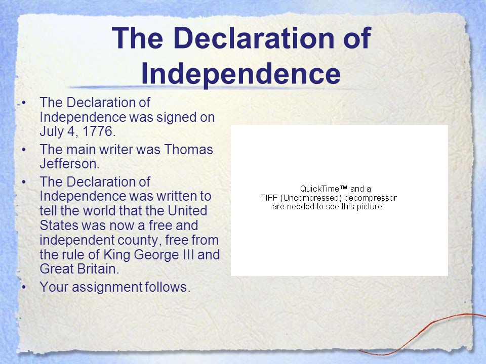 The Declaration of Independence The Declaration of Independence was signed on July 4, 1776.