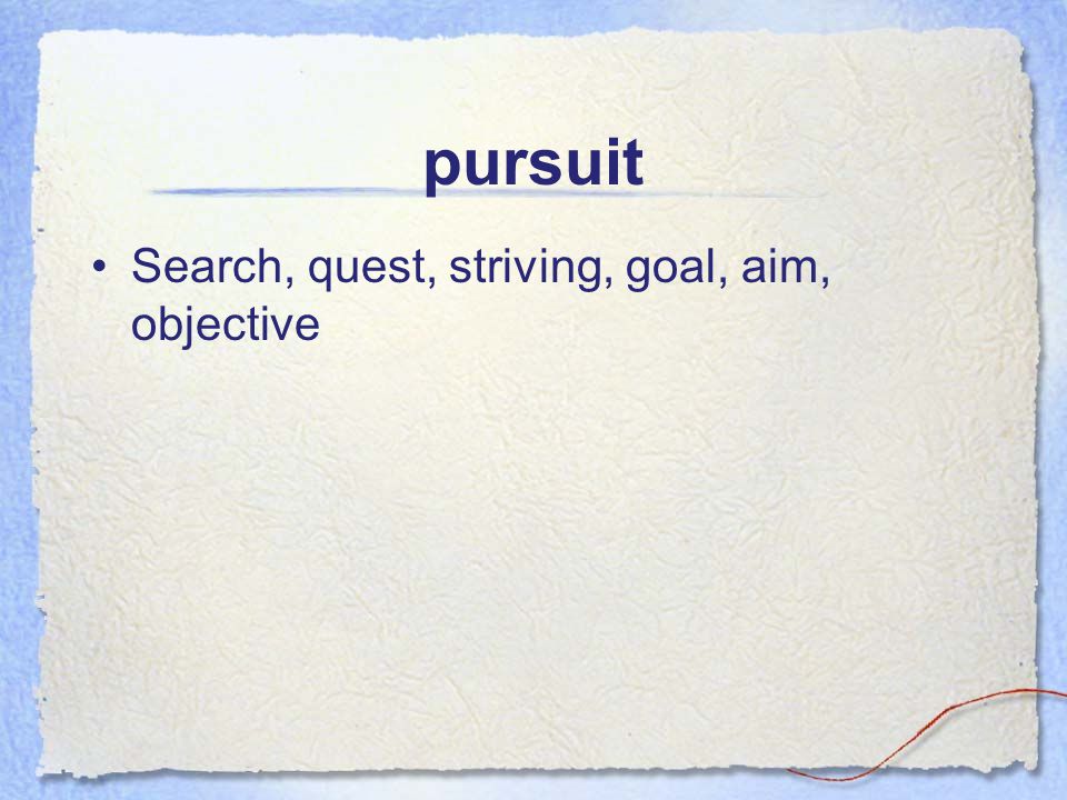 pursuit Search, quest, striving, goal, aim, objective