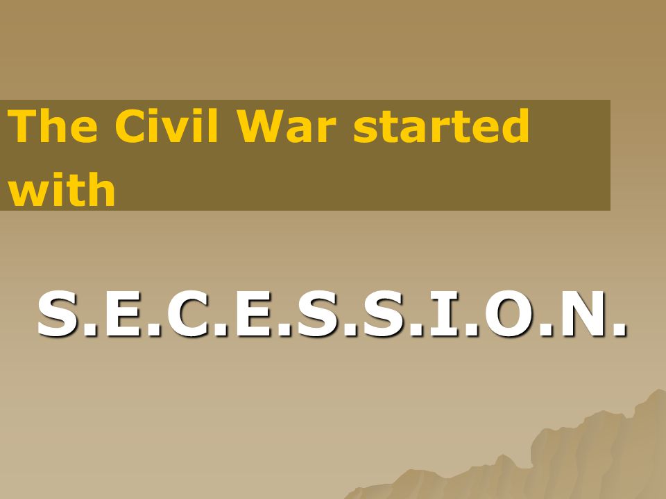 S.E.C.E.S.S.I.O.N. The Civil War started with
