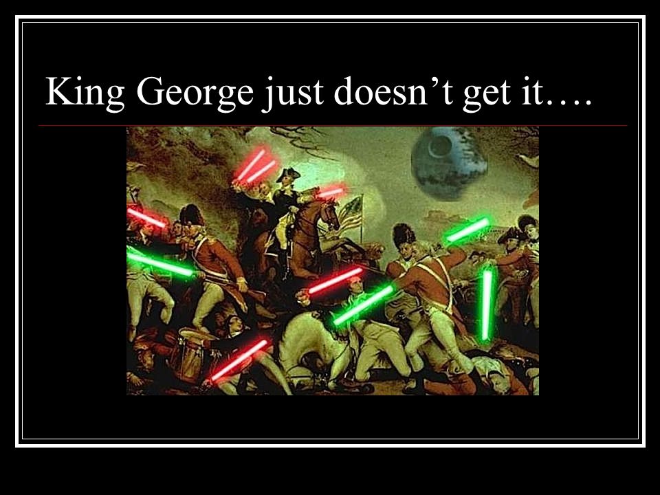 King George just doesn’t get it….
