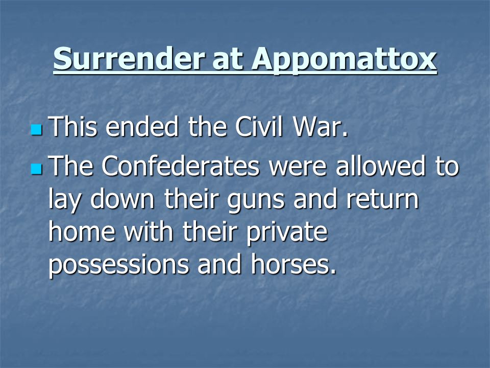 Surrender at Appomattox This ended the Civil War. This ended the Civil War.