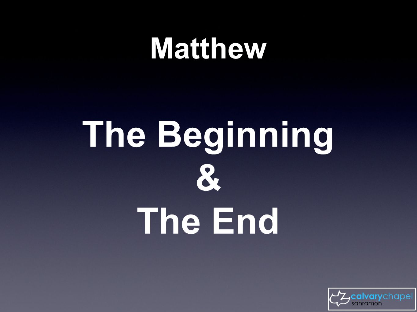 Matthew The Beginning & The End