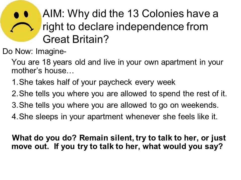AIM: Why did the 13 Colonies have a right to declare independence from Great Britain.