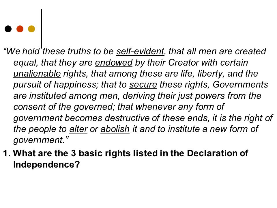 1. What are the 3 basic rights listed in the Declaration of Independence
