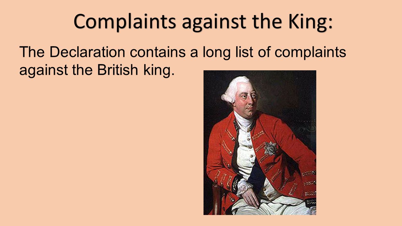 Complaints against the King: The Declaration contains a long list of complaints against the British king.