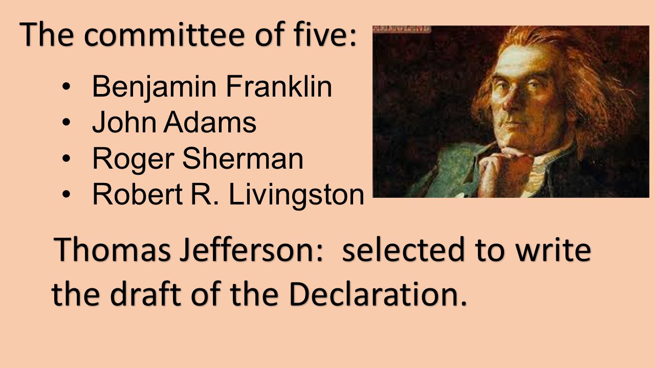 The committee of five: Benjamin Franklin John Adams Roger Sherman Robert R.