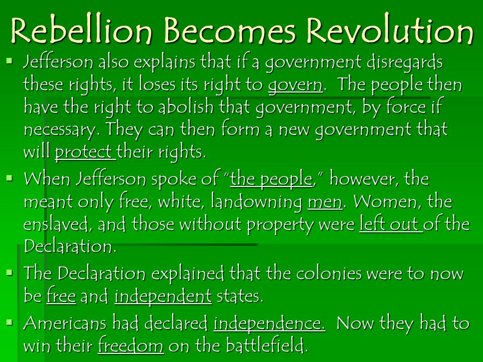 Rebellion Becomes Revolution  Jefferson also explains that if a government disregards these rights, it loses its right to govern.