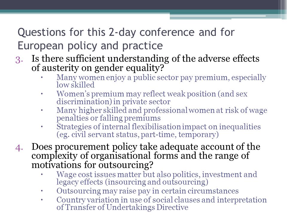 Questions for this 2-day conference and for European policy and practice 3.Is there sufficient understanding of the adverse effects of austerity on gender equality.