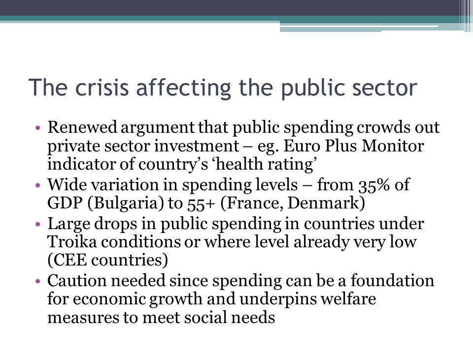 The crisis affecting the public sector Renewed argument that public spending crowds out private sector investment – eg.