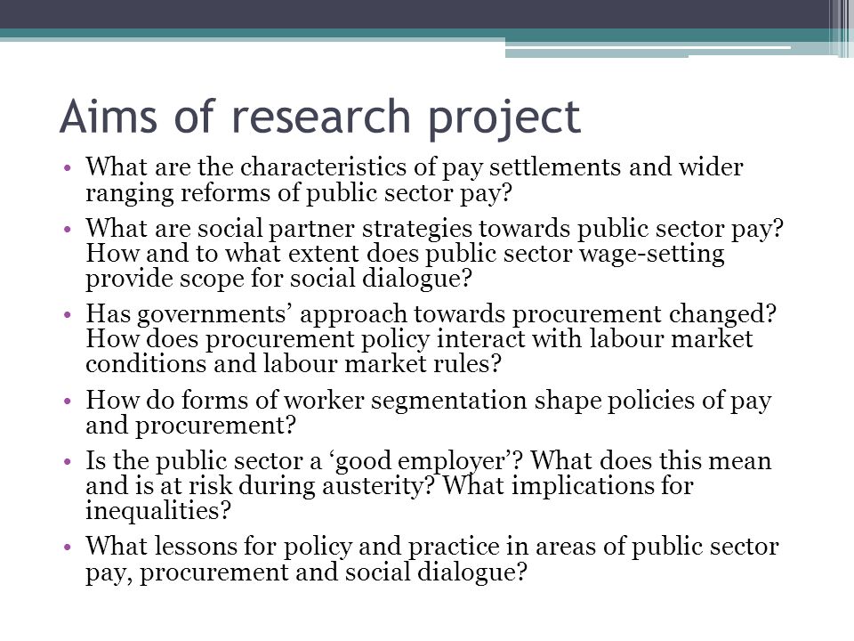 Aims of research project What are the characteristics of pay settlements and wider ranging reforms of public sector pay.