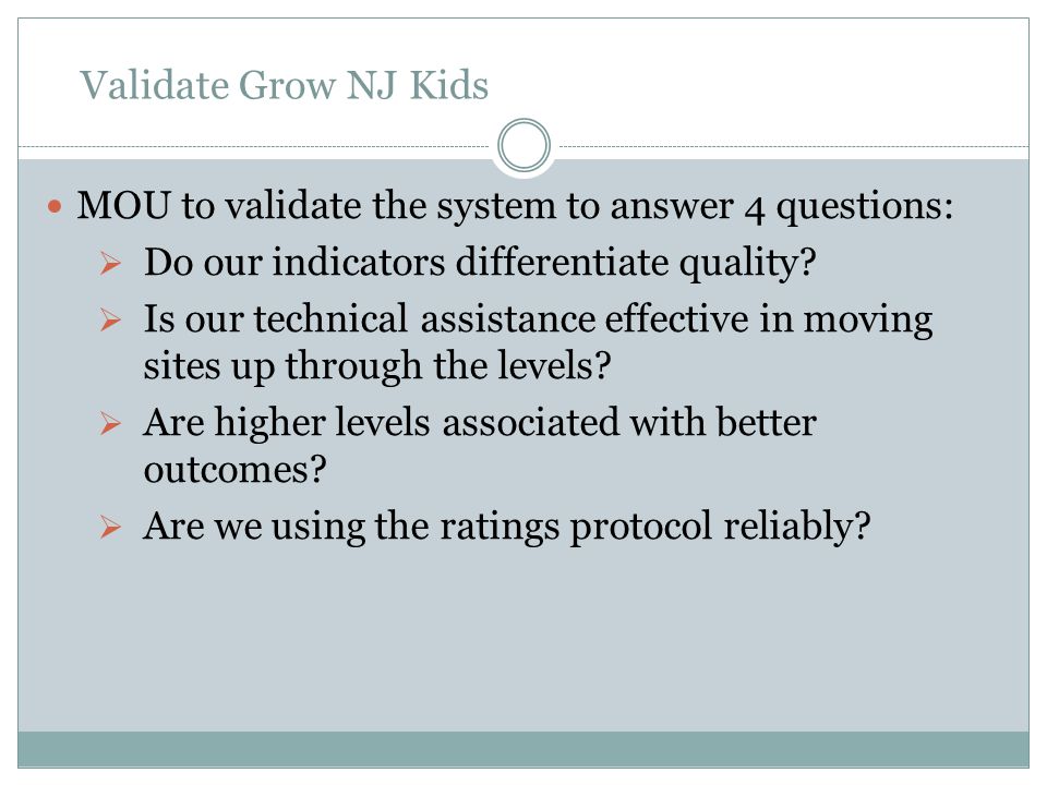 Validate Grow NJ Kids MOU to validate the system to answer 4 questions:  Do our indicators differentiate quality.