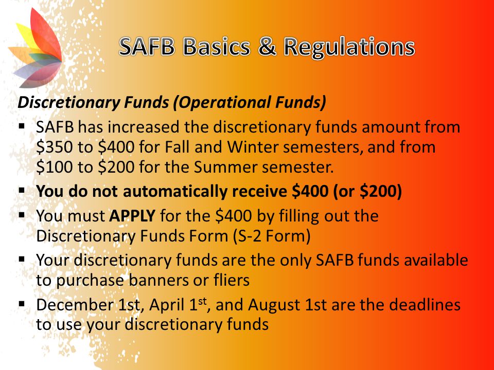 Discretionary Funds (Operational Funds)  SAFB has increased the discretionary funds amount from $350 to $400 for Fall and Winter semesters, and from $100 to $200 for the Summer semester.