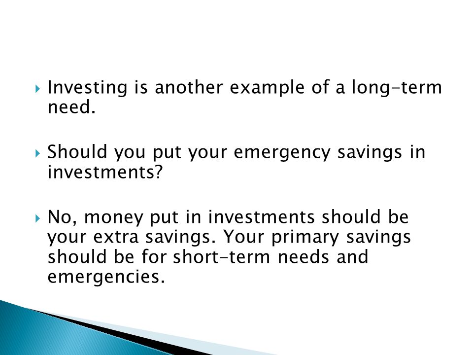  Investing is another example of a long-term need.