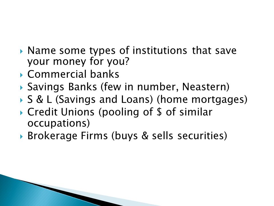  Name some types of institutions that save your money for you.