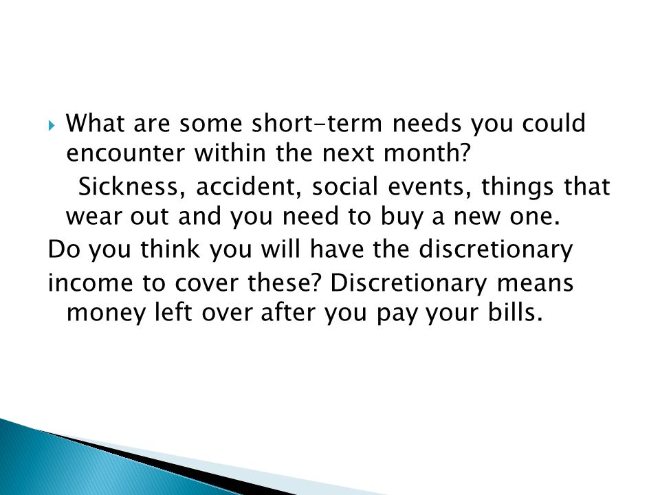  What are some short-term needs you could encounter within the next month.