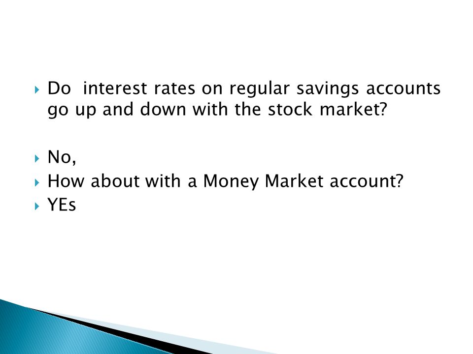  Do interest rates on regular savings accounts go up and down with the stock market.