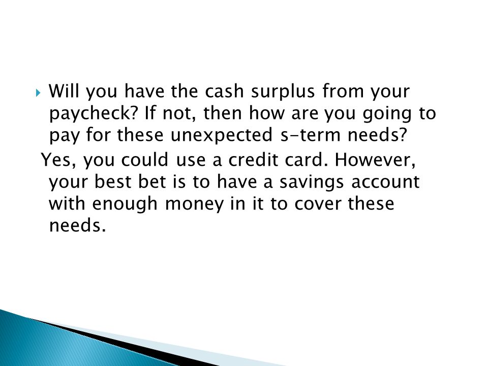  Will you have the cash surplus from your paycheck.