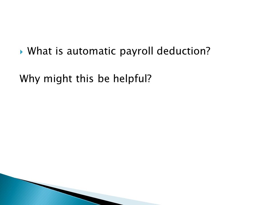  What is automatic payroll deduction Why might this be helpful