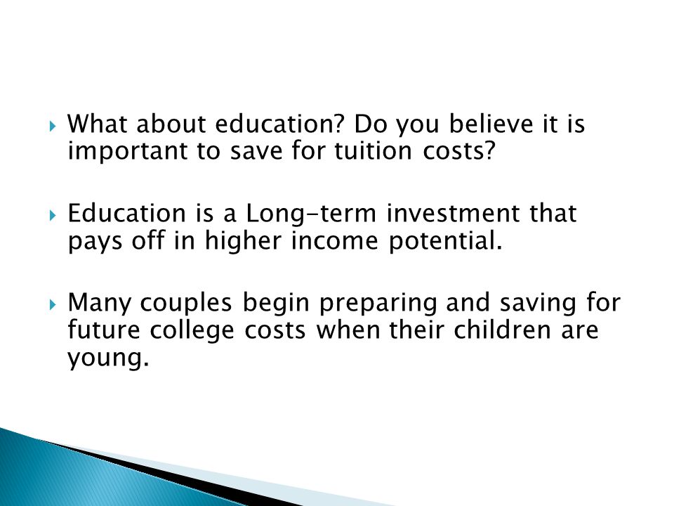  What about education. Do you believe it is important to save for tuition costs.